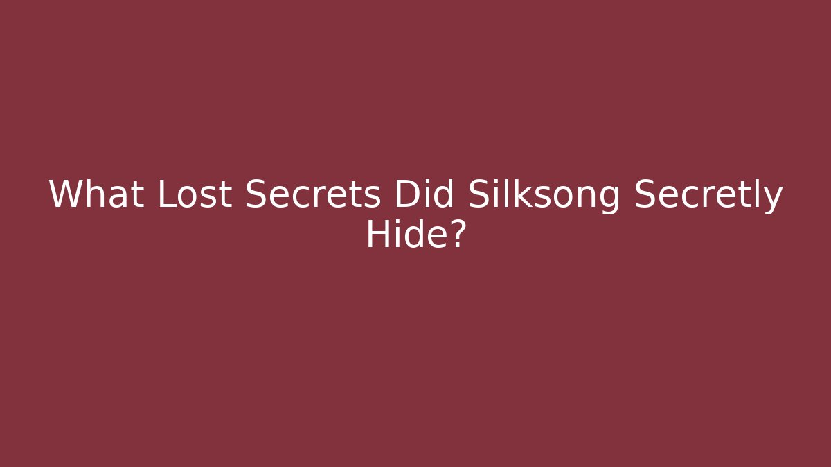 What Lost Secrets Did Silksong Secretly Hide?