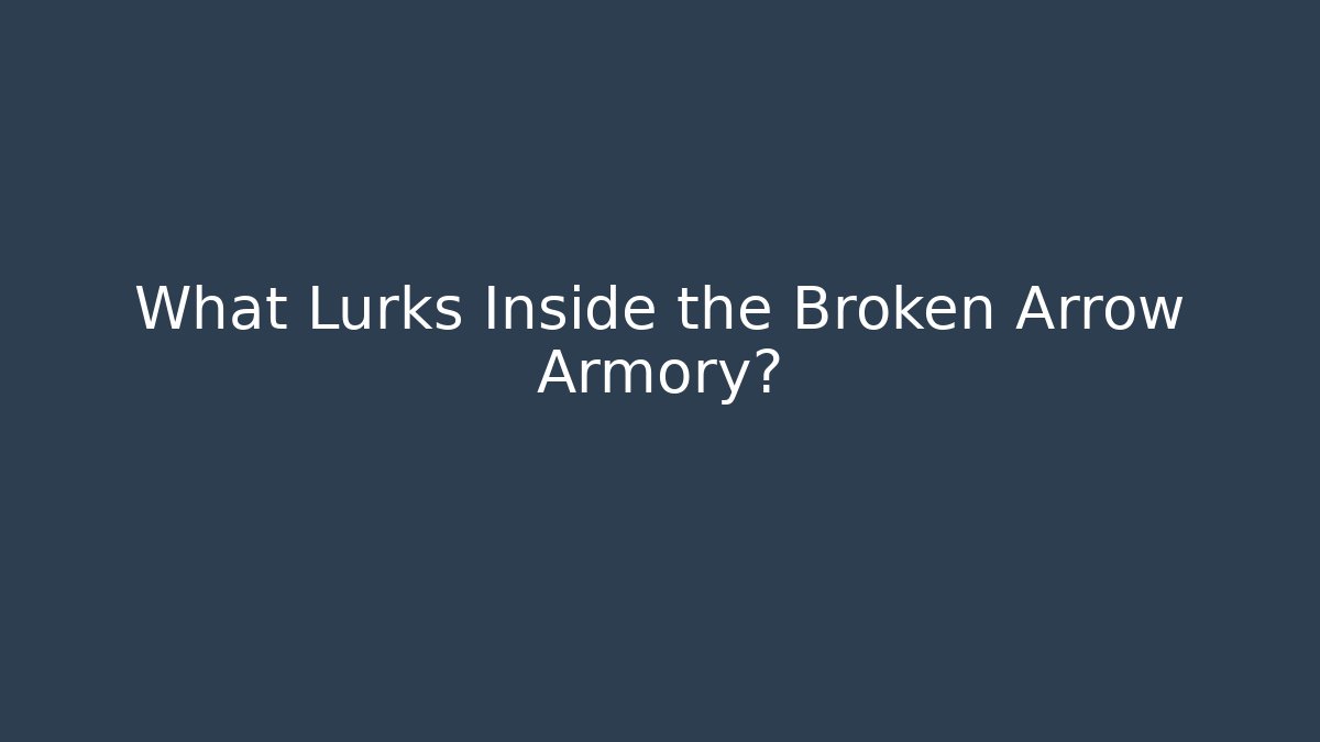 What Lurks Inside the Broken Arrow Armory? - Create More Assets