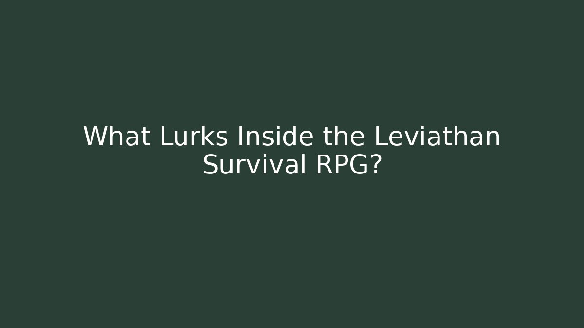 What Lurks Inside the Leviathan Survival RPG?