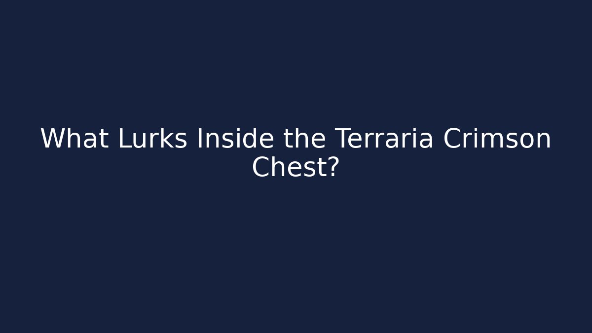 What Lurks Inside the Terraria Crimson Chest?
