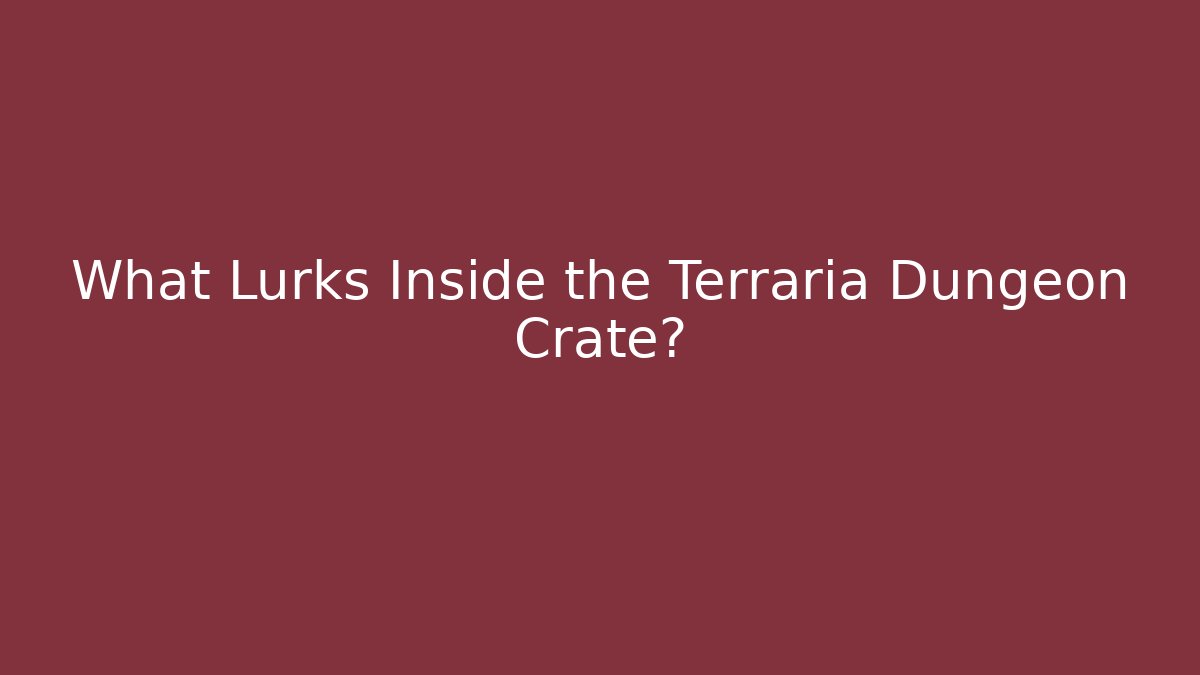 What Lurks Inside the Terraria Dungeon Crate?