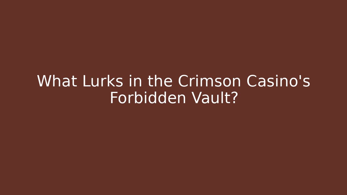 What Lurks in the Crimson Casino’s Forbidden Vault?