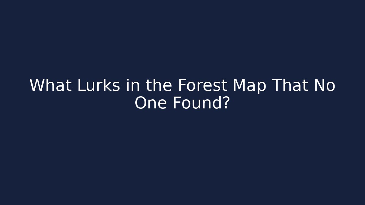 What Lurks in the Forest Map That No One Found? - Create More Assets