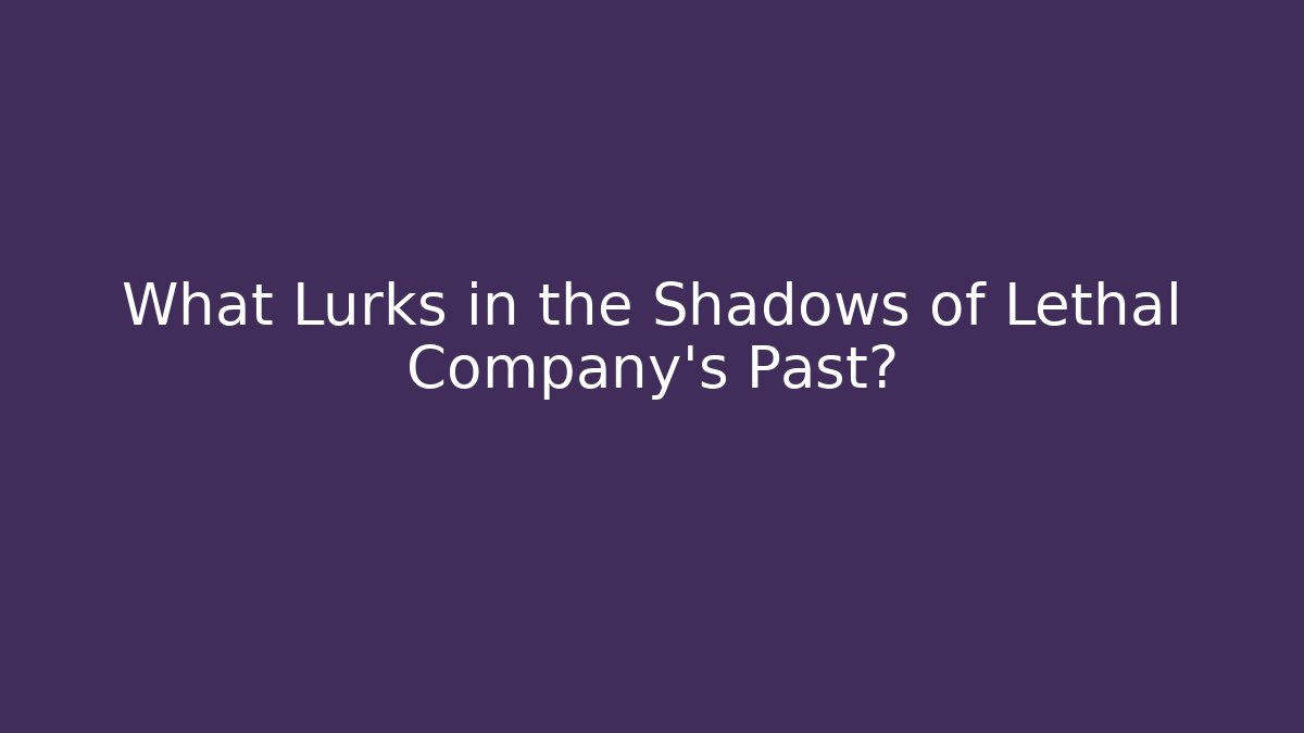 What Lurks in the Shadows of Lethal Company's Past?
