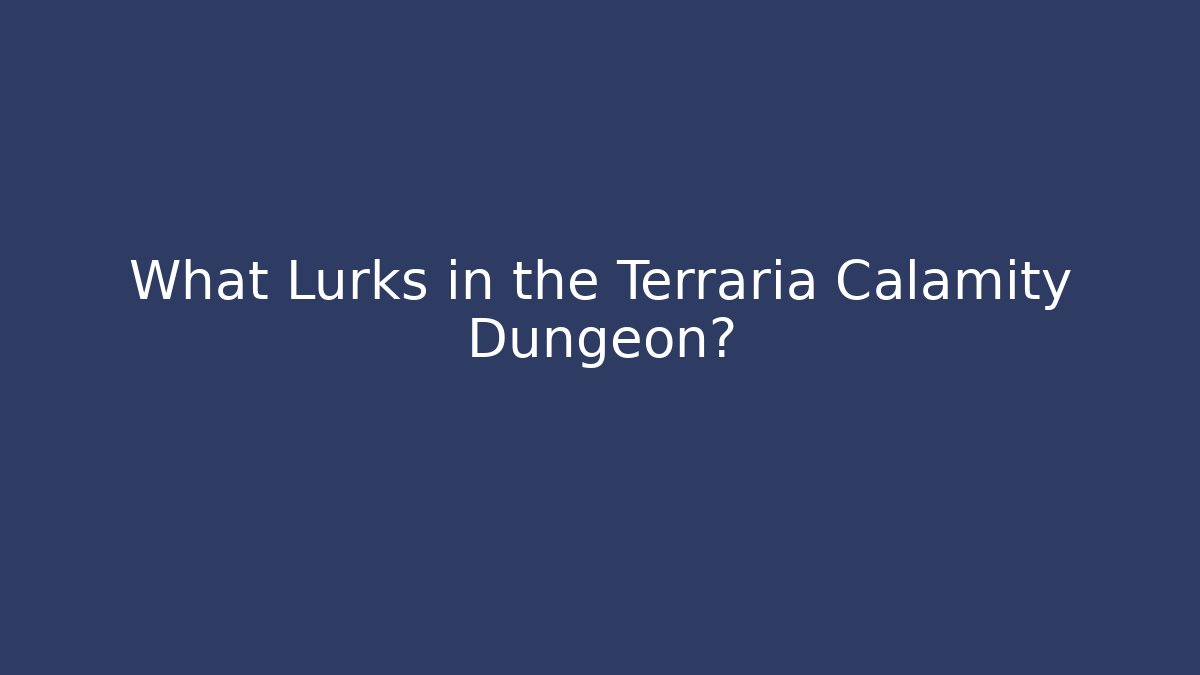 What Lurks in the Terraria Calamity Dungeon?