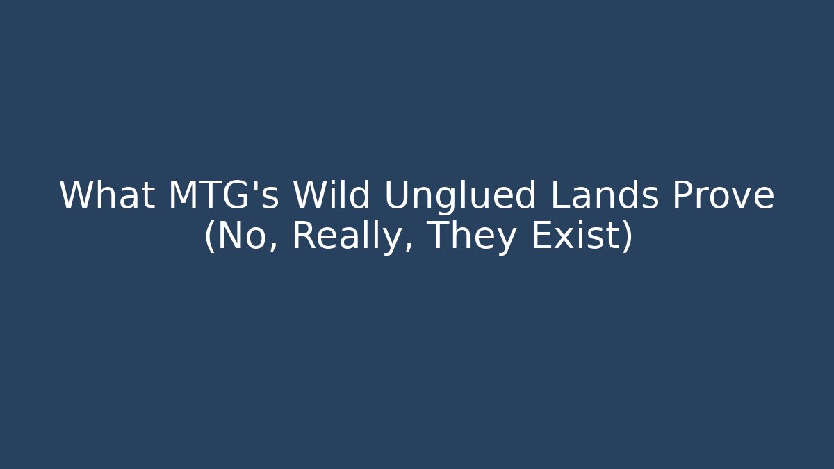 What MTG's Wild Unglued Lands Prove (No, Really, They Exist)