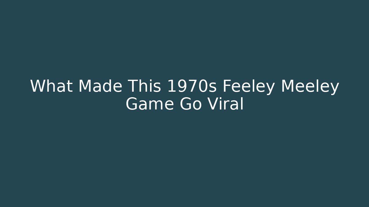 What Made This 1970s Feeley Meeley Game Go Viral