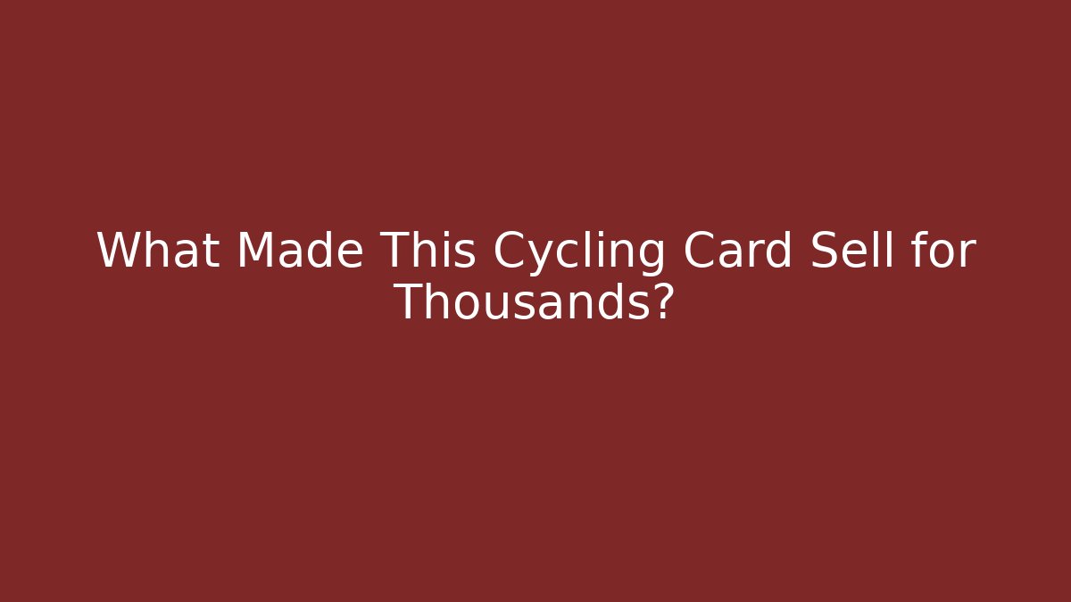 What Made This Cycling Card Sell for Thousands?
