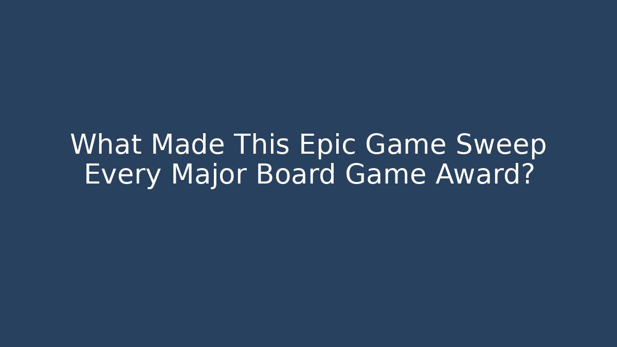 What Made This Epic Game Sweep Every Major Board Game Award?