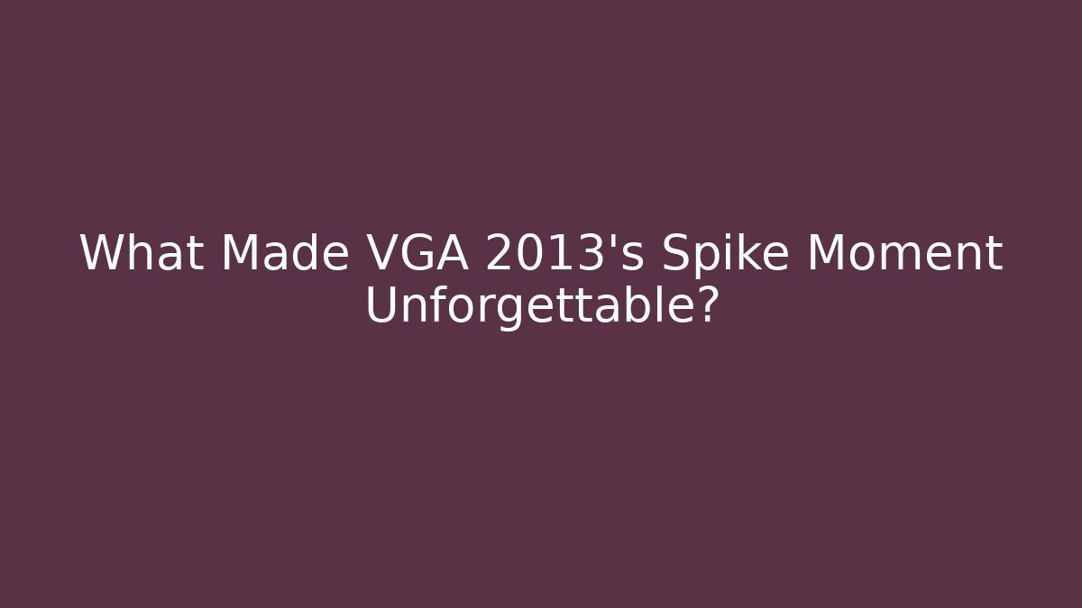What Made VGA 2013's Spike Moment Unforgettable?