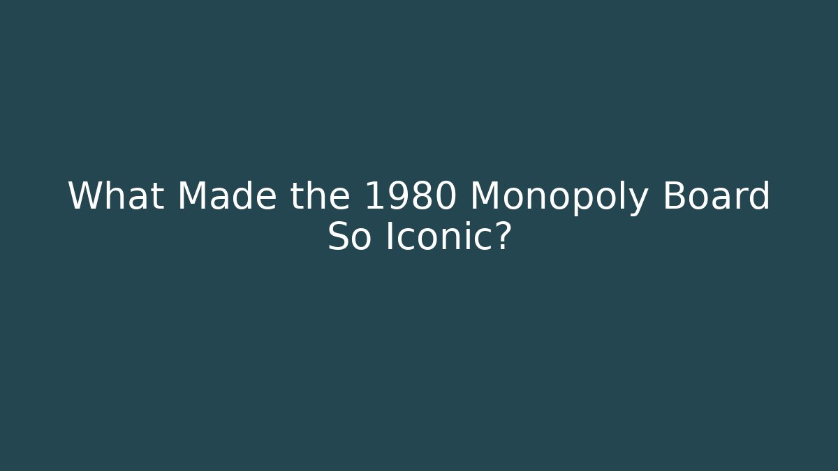 What Made the 1980 Monopoly Board So Iconic?
