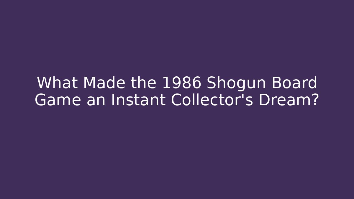 What Made the 1986 Shogun Board Game an Instant Collector’s Dream?