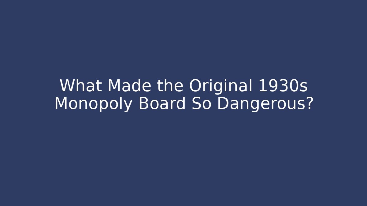 What Made the Original 1930s Monopoly Board So Dangerous?