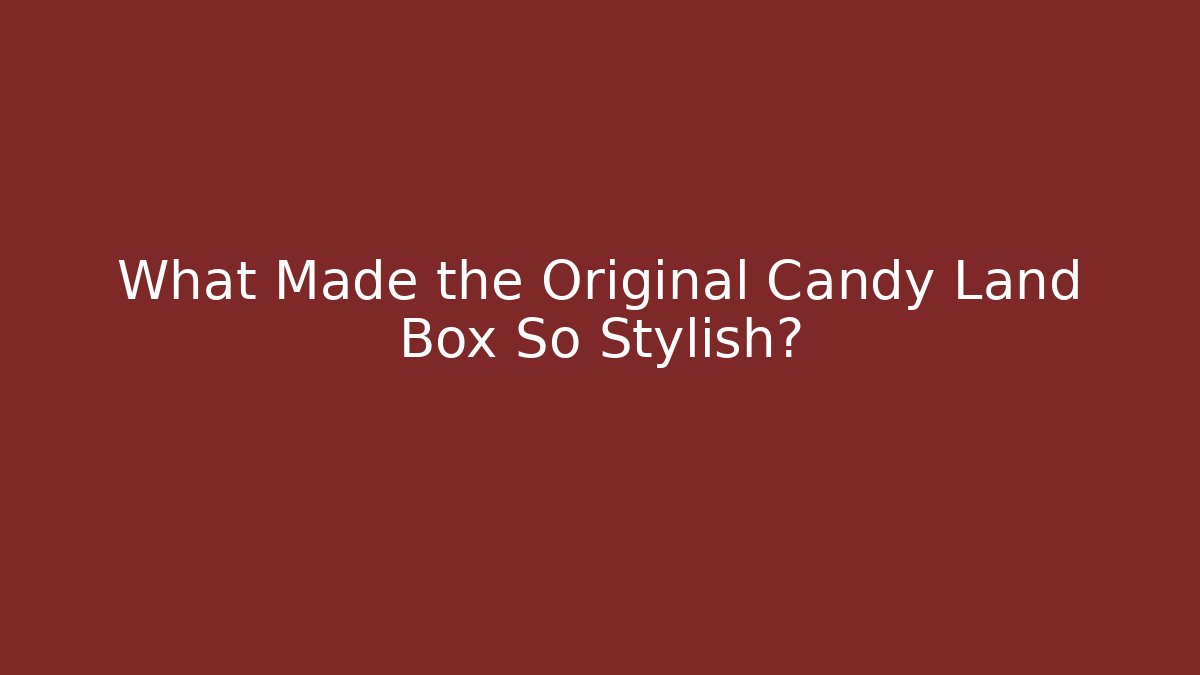 What Made the Original Candy Land Box So Stylish?
