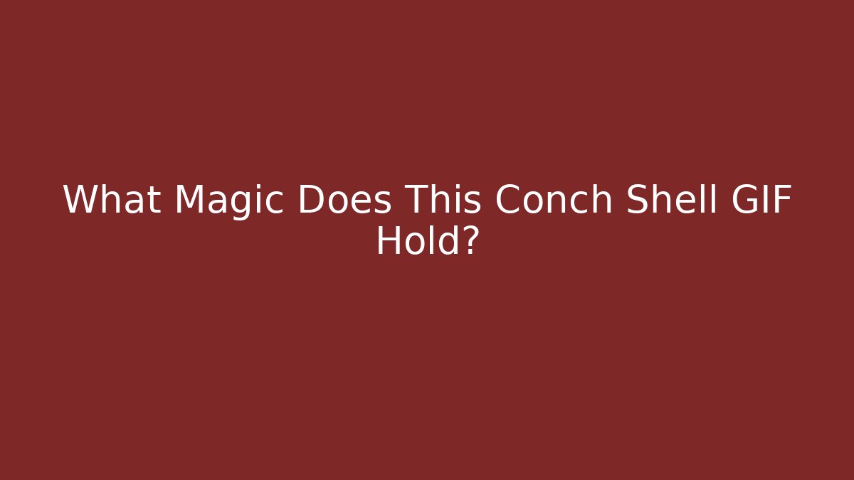 What Magic Does This Conch Shell GIF Hold?