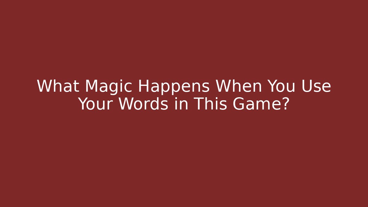 What Magic Happens When You Use Your Words in This Game?