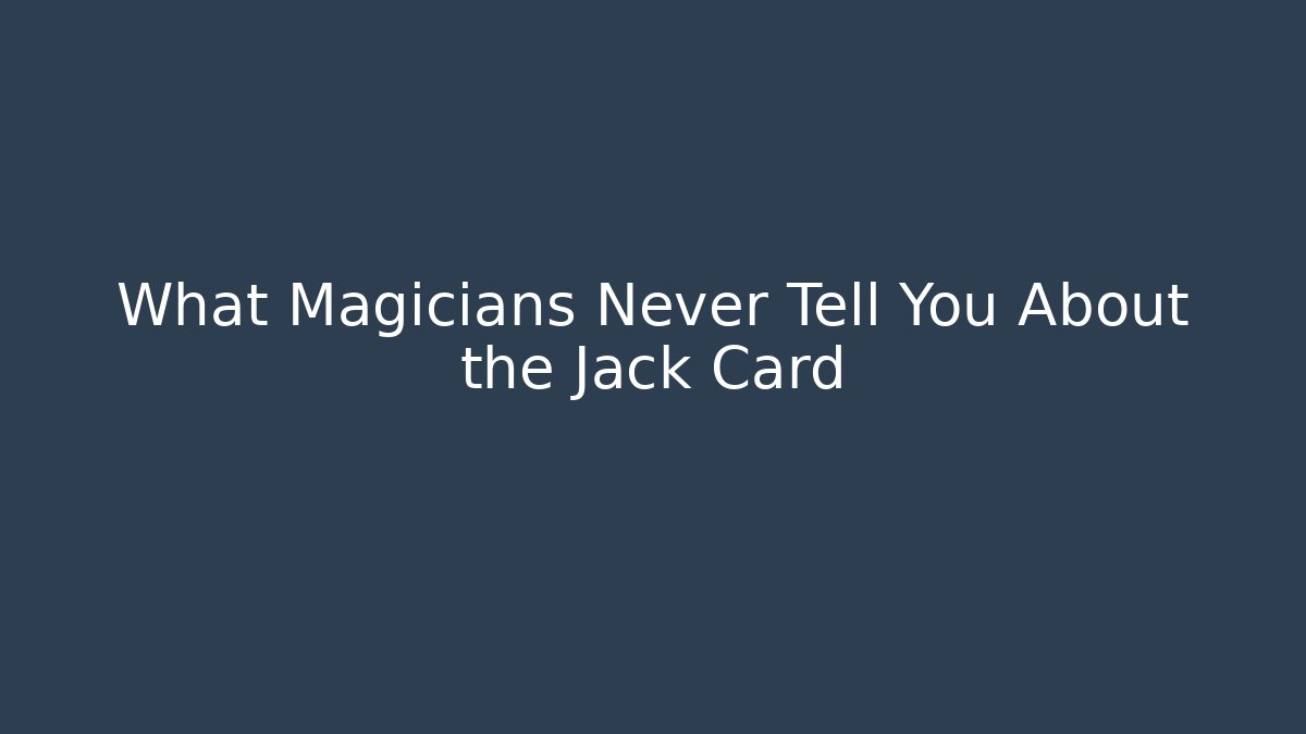 What Magicians Never Tell You About the Jack Card