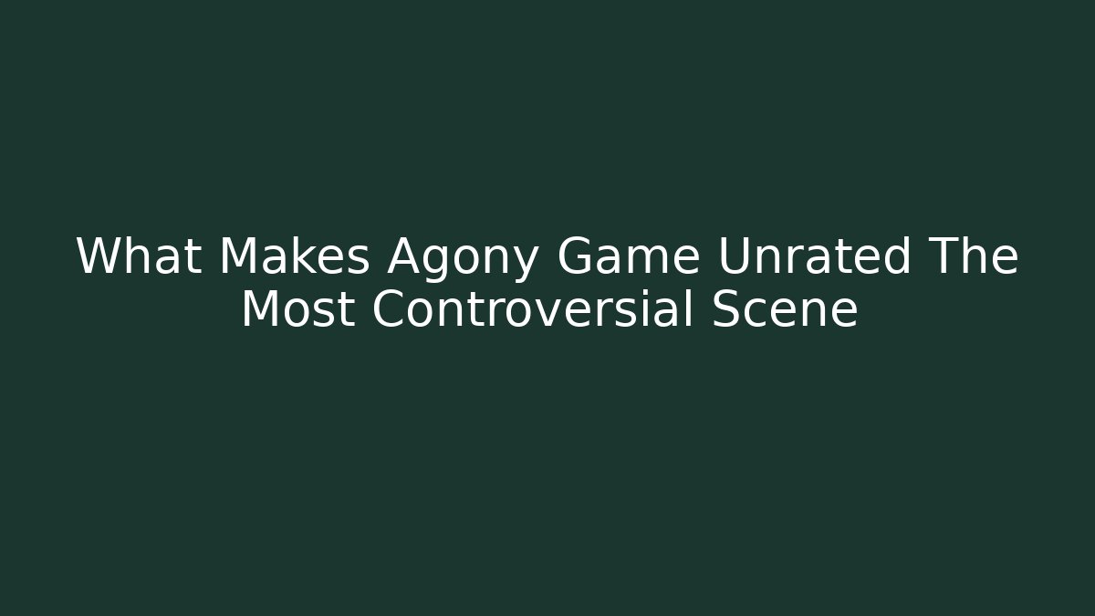 What Makes Agony Game Unrated The Most Controversial Scene