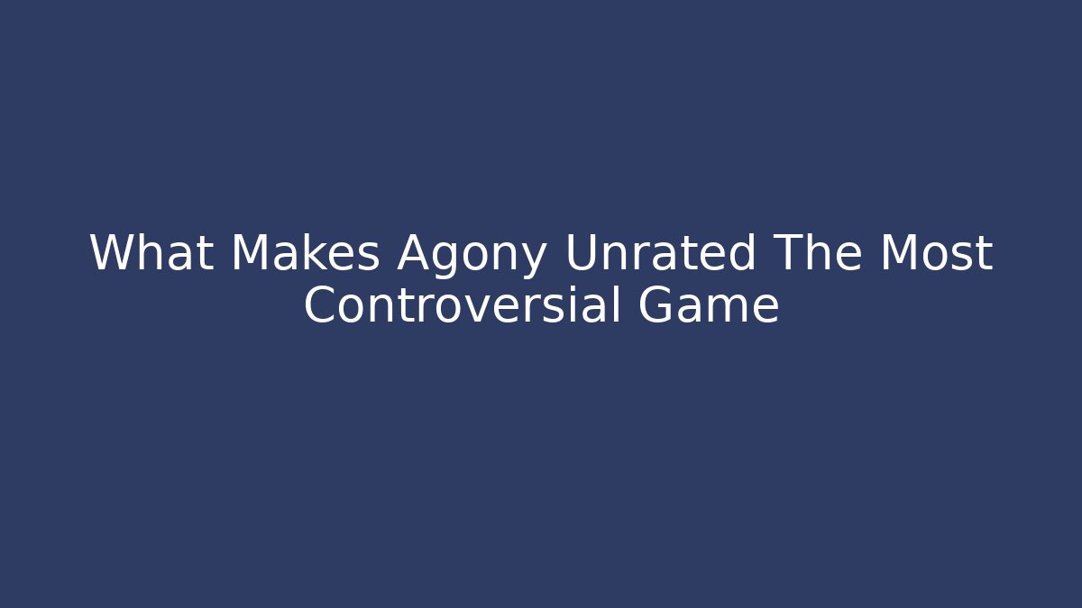 What Makes Agony Unrated The Most Controversial Game