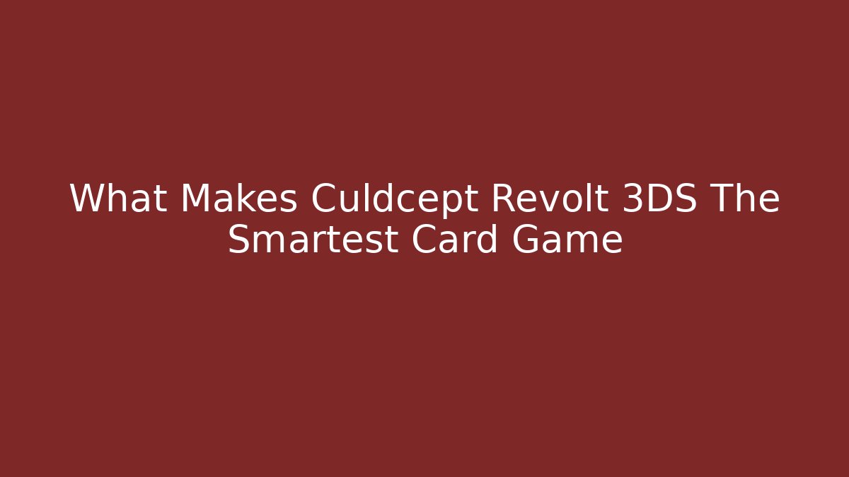 What Makes Culdcept Revolt 3DS The Smartest Card Game
