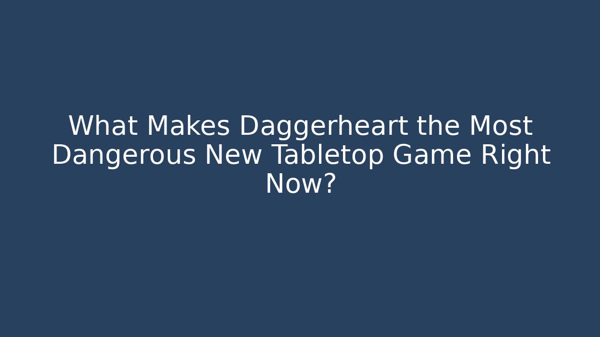 What Makes Daggerheart the Most Dangerous New Tabletop Game Right Now?