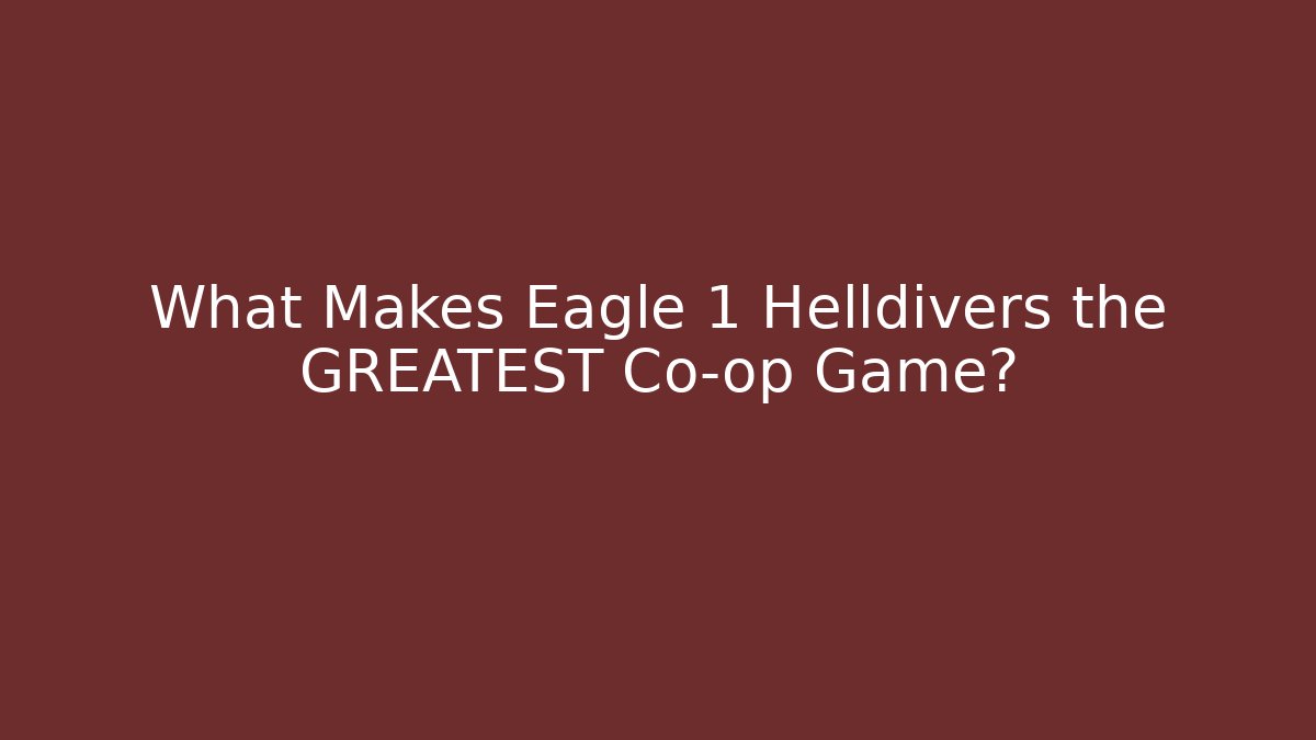 What Makes Eagle 1 Helldivers the GREATEST Co-op Game? - Create More Assets