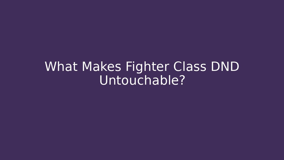 What Makes Fighter Class DND Untouchable? - Create More Assets
