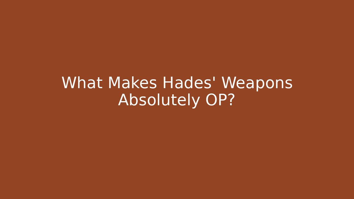 What Makes Hades' Weapons Absolutely OP?