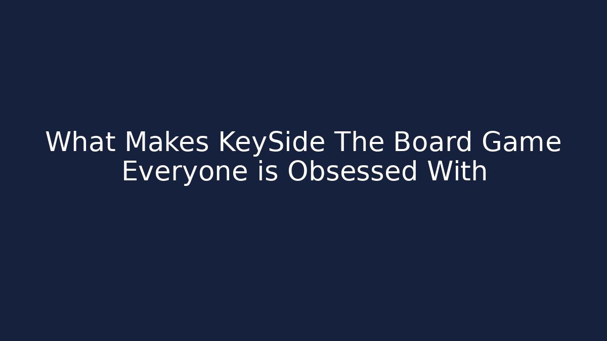 What Makes KeySide The Board Game Everyone is Obsessed With