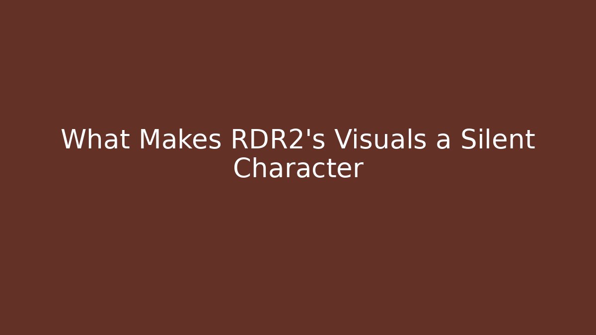 What Makes RDR2’s Visuals a Silent Character - Create More Assets