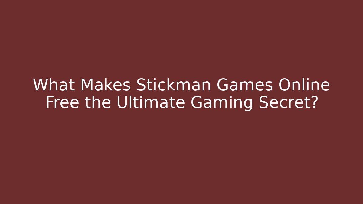 What Makes Stickman Games Online Free the Ultimate Gaming Secret?