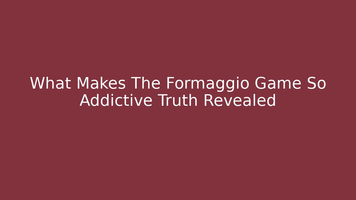 What Makes The Formaggio Game So Addictive Truth Revealed