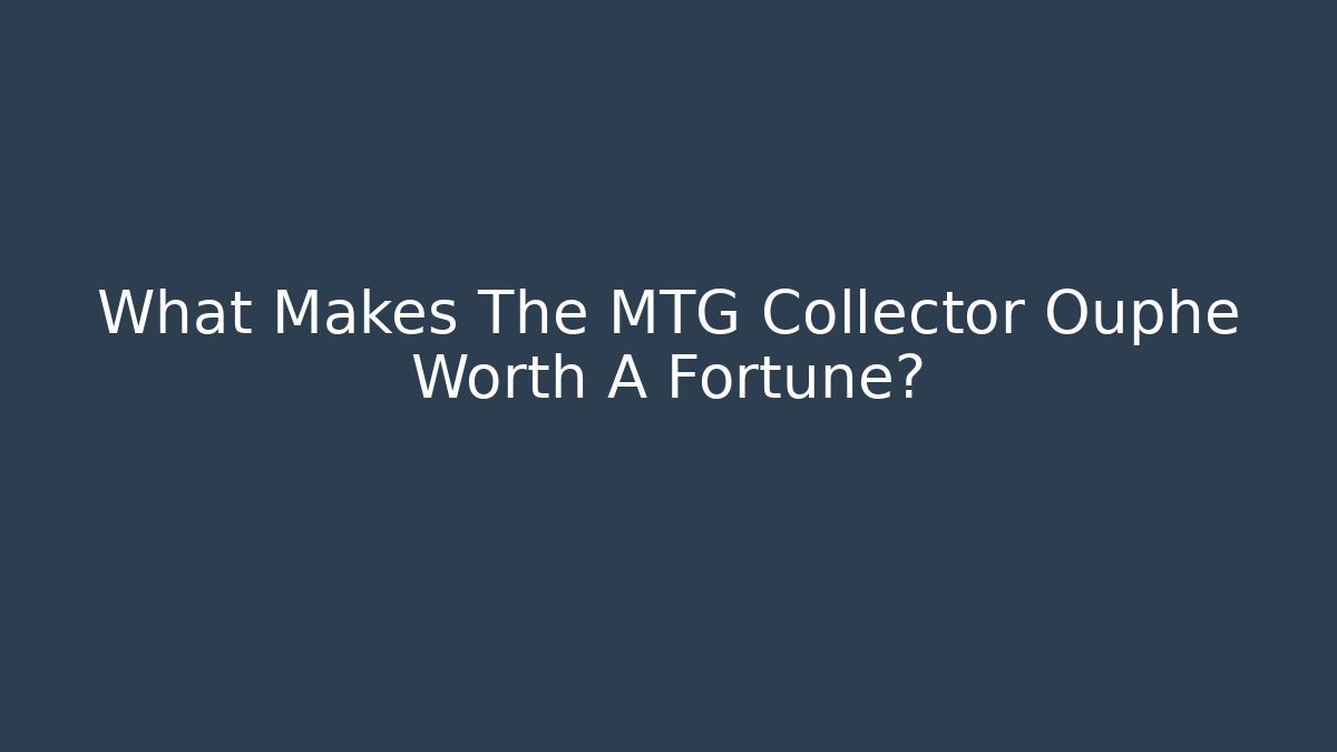 What Makes The MTG Collector Ouphe Worth A Fortune?