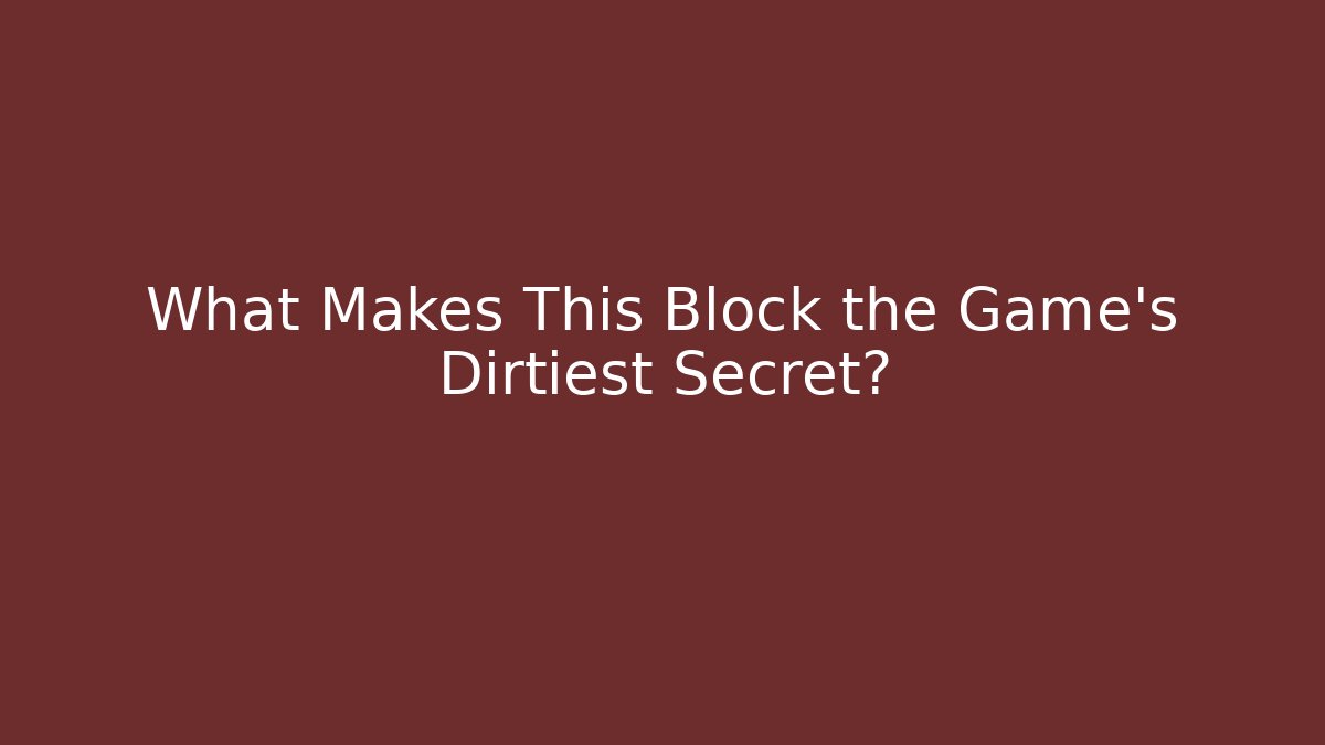 What Makes This Block the Game's Dirtiest Secret?