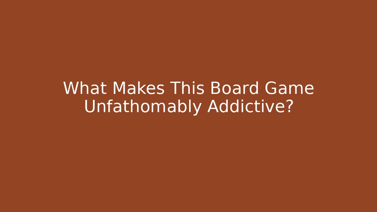 What Makes This Board Game Unfathomably Addictive?