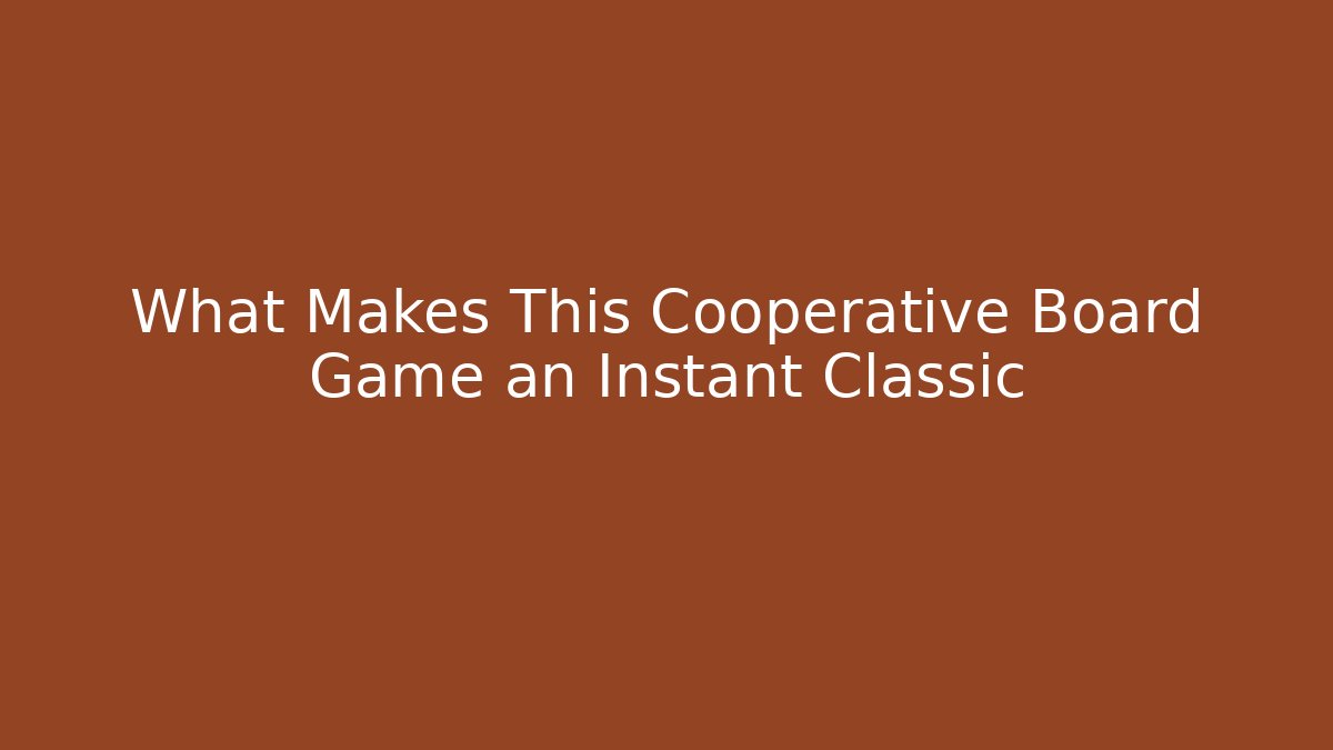 What Makes This Cooperative Board Game an Instant Classic