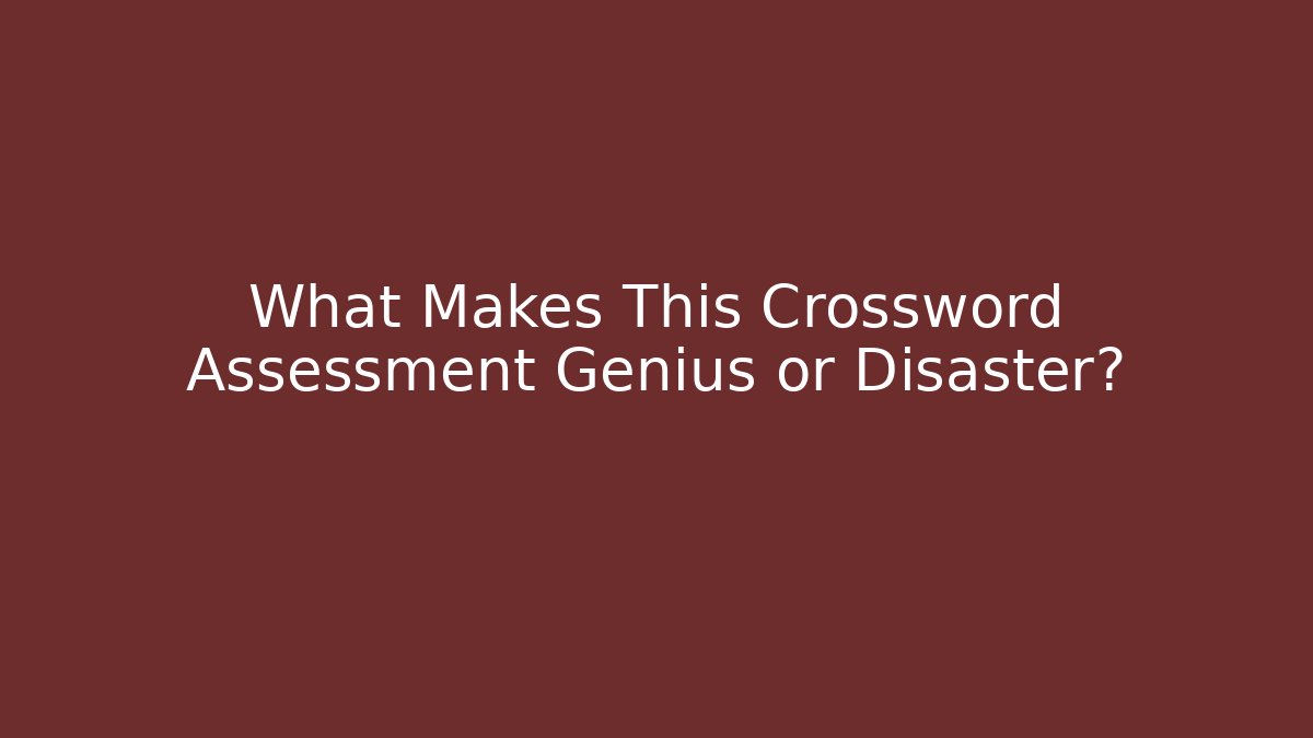 What Makes This Crossword Assessment Genius or Disaster? - Create More Assets