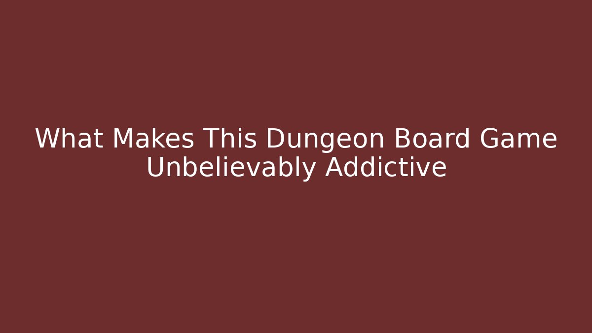 What Makes This Dungeon Board Game Unbelievably Addictive
