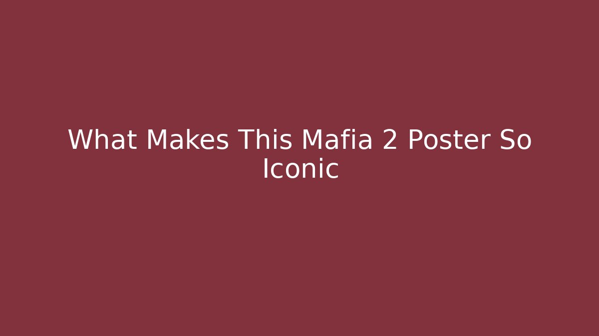What Makes This Mafia 2 Poster So Iconic
