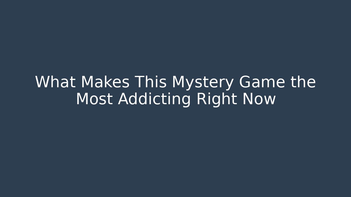 What Makes This Mystery Game the Most Addicting Right Now