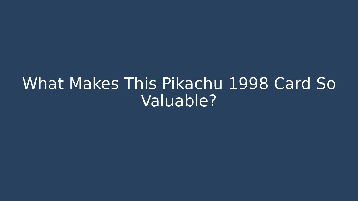 What Makes This Pikachu 1998 Card So Valuable? - Create More Assets