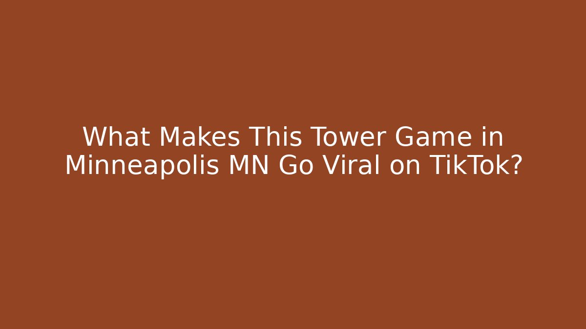 What Makes This Tower Game in Minneapolis MN Go Viral on TikTok?