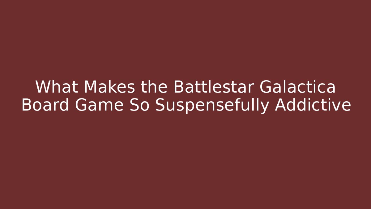 What Makes the Battlestar Galactica Board Game So Suspensefully Addictive