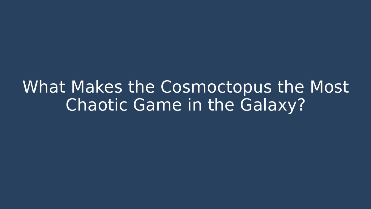 What Makes the Cosmoctopus the Most Chaotic Game in the Galaxy?