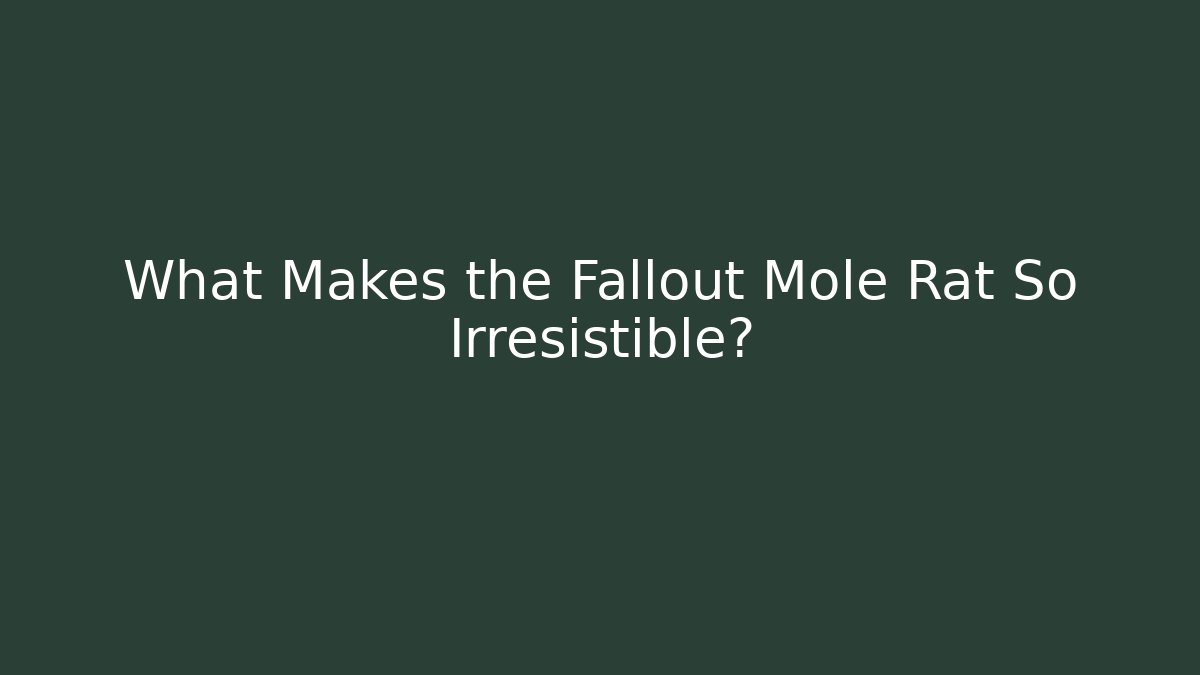 What Makes the Fallout Mole Rat So Irresistible?