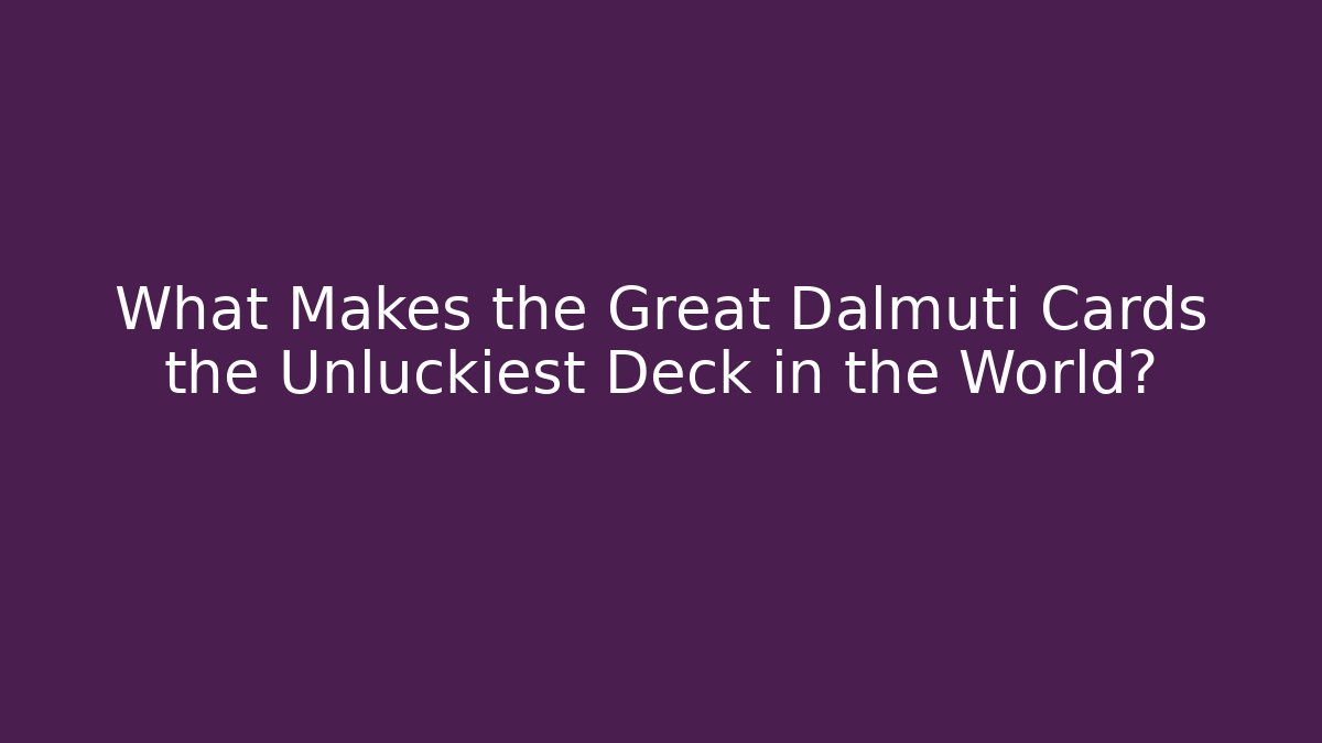 What Makes the Great Dalmuti Cards the Unluckiest Deck in the World?