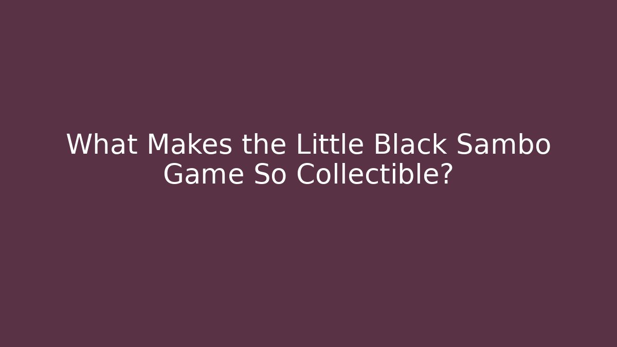 What Makes the Little Black Sambo Game So Collectible?