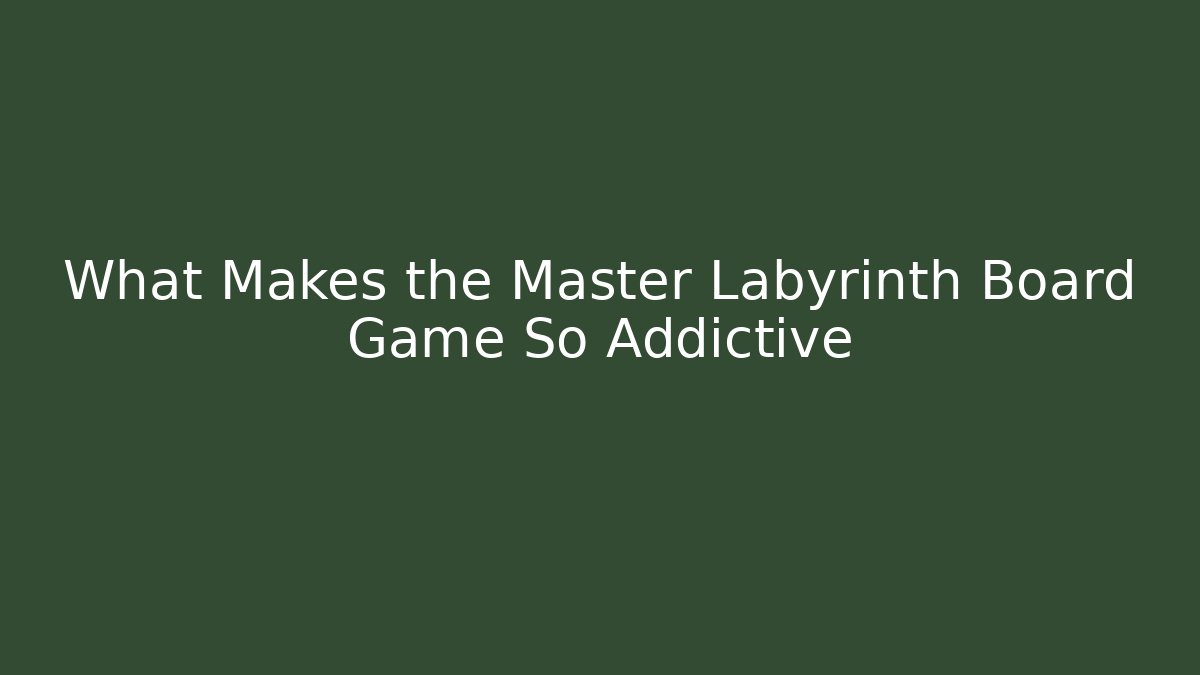What Makes the Master Labyrinth Board Game So Addictive