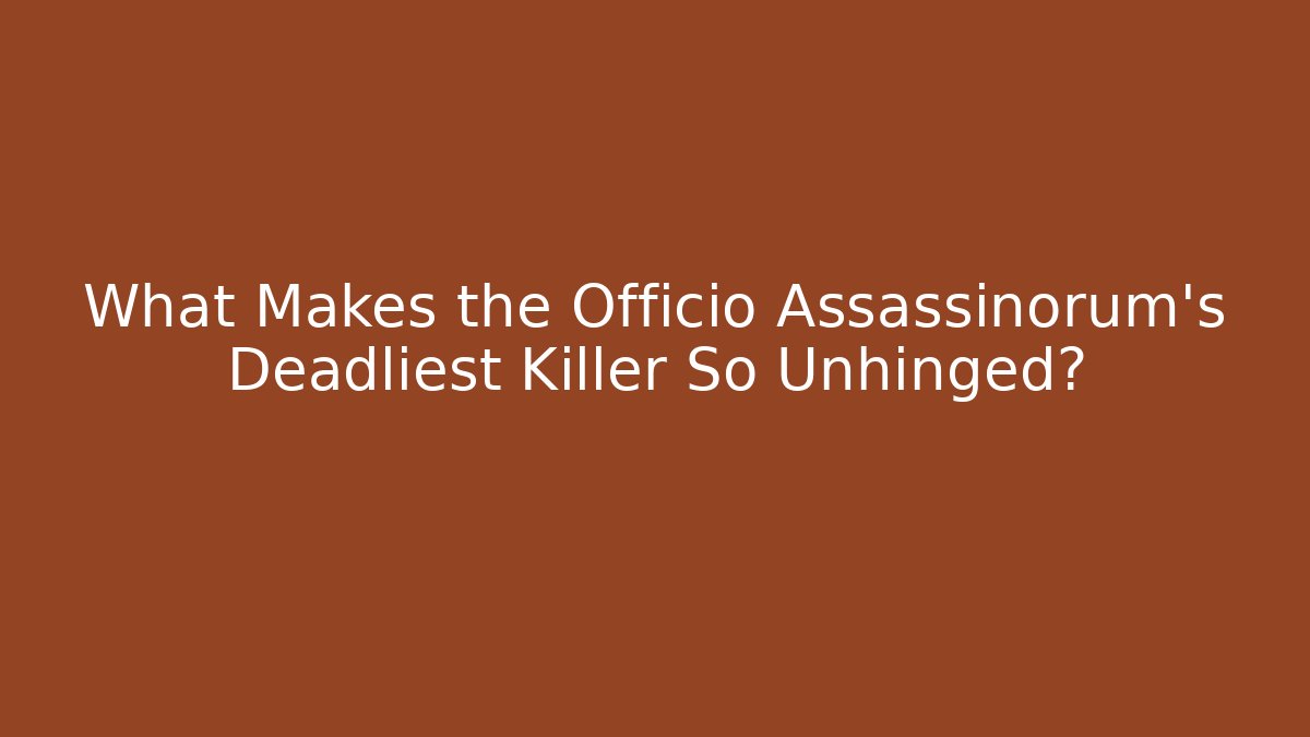 What Makes the Officio Assassinorum's Deadliest Killer So Unhinged?