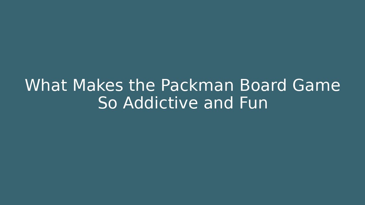 What Makes the Packman Board Game So Addictive and Fun - Create More Assets